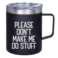 Please DonT Make Me Do Stuff Funny Lazy Teens 12oz Stainless Steel Coffee Mug