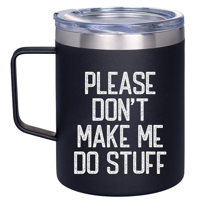 Please DonT Make Me Do Stuff Funny Lazy Teens 12oz Stainless Steel Coffee Mug