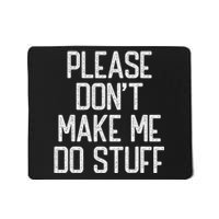 Please DonT Make Me Do Stuff Funny Lazy Teens Mousepad