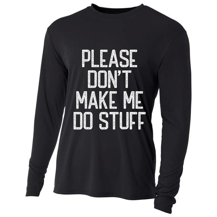 Please DonT Make Me Do Stuff Funny Lazy Teens Cooling Performance Long Sleeve Crew