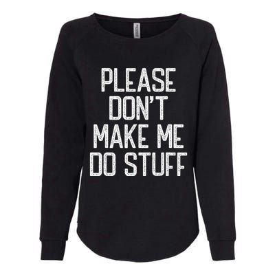 Please DonT Make Me Do Stuff Funny Lazy Teens Womens California Wash Sweatshirt