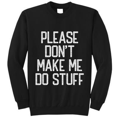 Please DonT Make Me Do Stuff Funny Lazy Teens Tall Sweatshirt