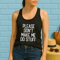 Please DonT Make Me Do Stuff Funny Lazy Teens Womens Tank Top