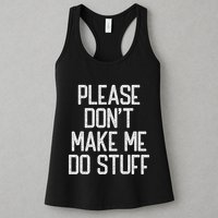 Please DonT Make Me Do Stuff Funny Lazy Teens Womens Tank Top
