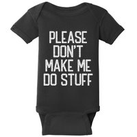 Please DonT Make Me Do Stuff Funny Lazy Teens Baby Bodysuit