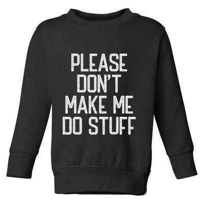 Please DonT Make Me Do Stuff Funny Lazy Teens Toddler Sweatshirt