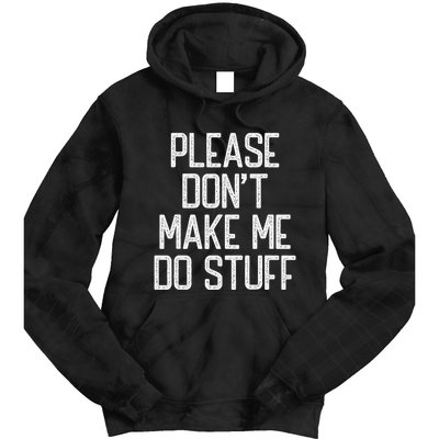 Please DonT Make Me Do Stuff Funny Lazy Teens Tie Dye Hoodie