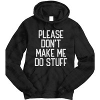 Please DonT Make Me Do Stuff Funny Lazy Teens Tie Dye Hoodie