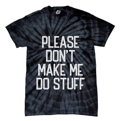 Please DonT Make Me Do Stuff Funny Lazy Teens Tie-Dye T-Shirt