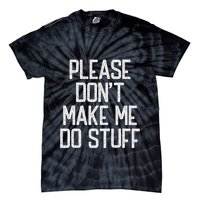 Please DonT Make Me Do Stuff Funny Lazy Teens Tie-Dye T-Shirt
