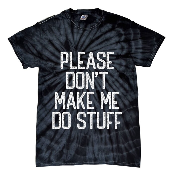 Please DonT Make Me Do Stuff Funny Lazy Teens Tie-Dye T-Shirt