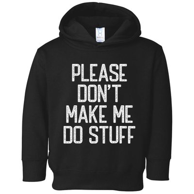 Please DonT Make Me Do Stuff Funny Lazy Teens Toddler Hoodie