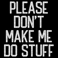 Please DonT Make Me Do Stuff Funny Lazy Teens Toddler Hoodie