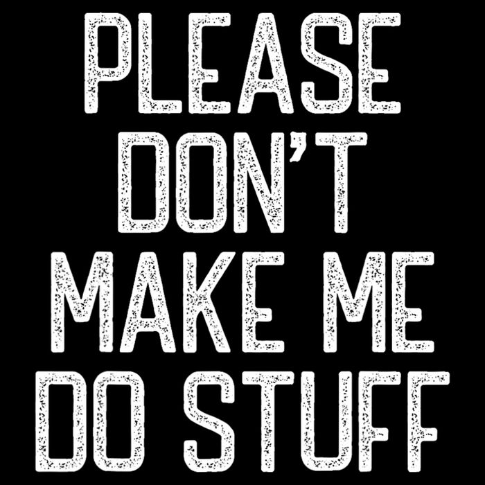 Please DonT Make Me Do Stuff Funny Lazy Teens Toddler Hoodie