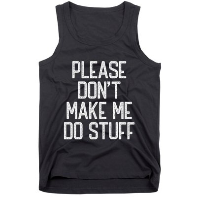 Please DonT Make Me Do Stuff Funny Lazy Teens Tank Top