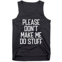 Please DonT Make Me Do Stuff Funny Lazy Teens Tank Top