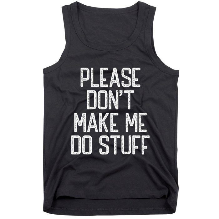 Please DonT Make Me Do Stuff Funny Lazy Teens Tank Top