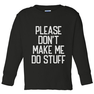 Please DonT Make Me Do Stuff Funny Lazy Teens Toddler Long Sleeve Shirt