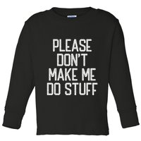 Please DonT Make Me Do Stuff Funny Lazy Teens Toddler Long Sleeve Shirt