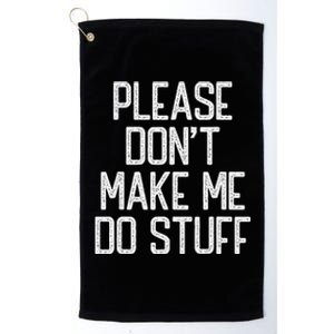 Please DonT Make Me Do Stuff Funny Lazy Teens Platinum Collection Golf Towel