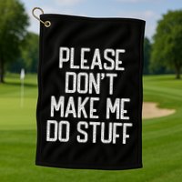 Please DonT Make Me Do Stuff Funny Lazy Teens Golf Towel