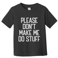 Please DonT Make Me Do Stuff Funny Lazy Teens Toddler T-Shirt