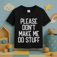 Please DonT Make Me Do Stuff Funny Lazy Teens Toddler T-Shirt