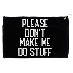 Please DonT Make Me Do Stuff Funny Lazy Teens Grommeted Golf Towel