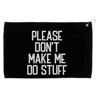 Please DonT Make Me Do Stuff Funny Lazy Teens Grommeted Golf Towel