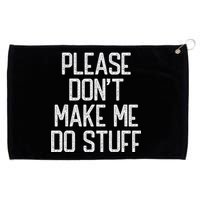 Please DonT Make Me Do Stuff Funny Lazy Teens Grommeted Golf Towel