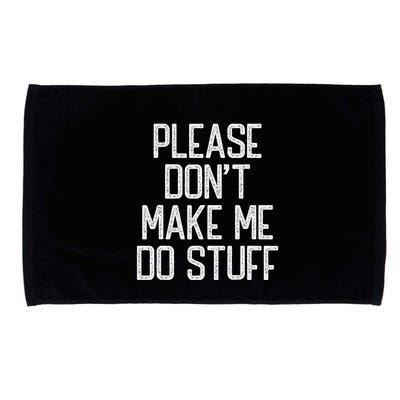 Please DonT Make Me Do Stuff Funny Lazy Teens Microfiber Hand Towel