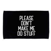 Please DonT Make Me Do Stuff Funny Lazy Teens Microfiber Hand Towel