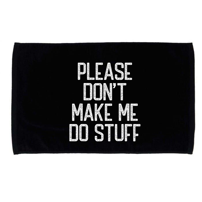 Please DonT Make Me Do Stuff Funny Lazy Teens Microfiber Hand Towel