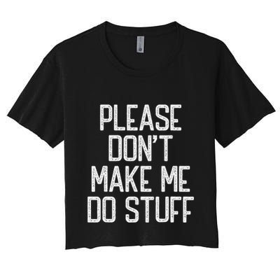 Please DonT Make Me Do Stuff Funny Lazy Teens Crop Top