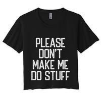 Please DonT Make Me Do Stuff Funny Lazy Teens Crop Top