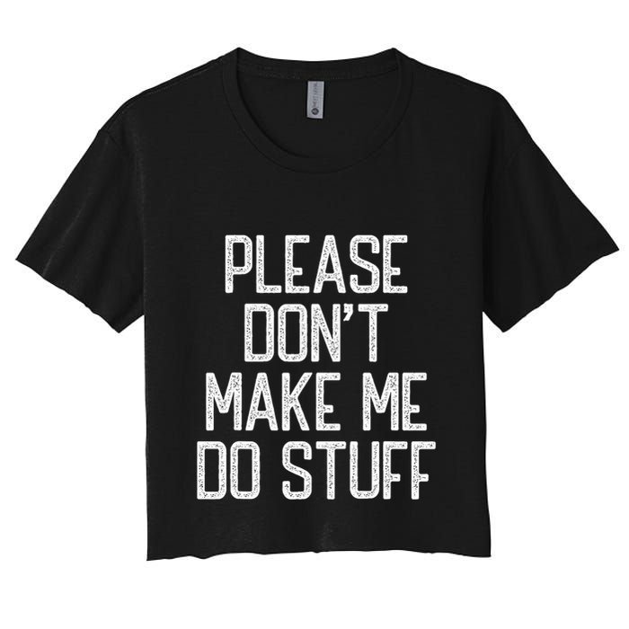 Please DonT Make Me Do Stuff Funny Lazy Teens Crop Top