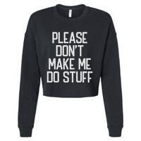 Please DonT Make Me Do Stuff Funny Lazy Teens Cropped Pullover Crew