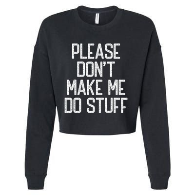 Please DonT Make Me Do Stuff Funny Lazy Teens Cropped Pullover Crew