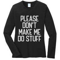 Please DonT Make Me Do Stuff Funny Lazy Teens Ladies Long Sleeve Shirt