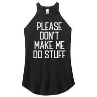 Please DonT Make Me Do Stuff Funny Lazy Teens Women’s Perfect Tri Rocker Tank