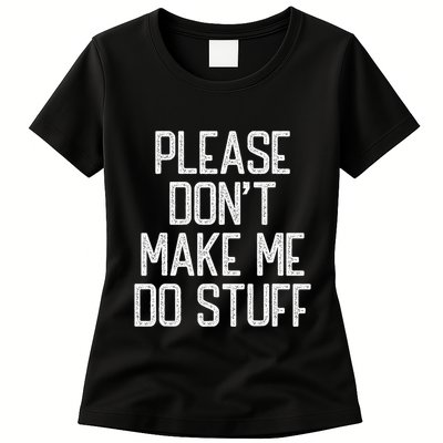Please DonT Make Me Do Stuff Funny Lazy Teens Womens T-Shirt