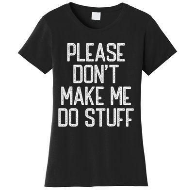 Please DonT Make Me Do Stuff Funny Lazy Teens Women's T-Shirt