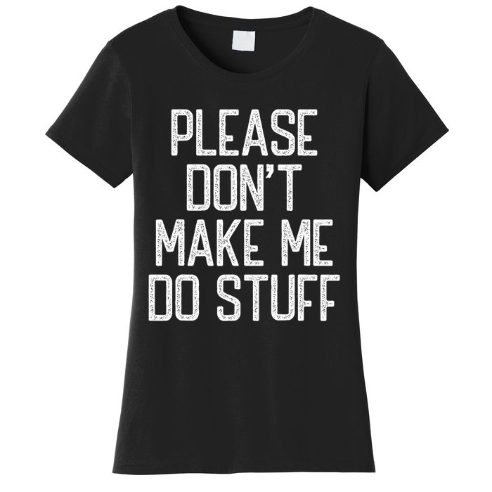 Please DonT Make Me Do Stuff Funny Lazy Teens Women's T-Shirt