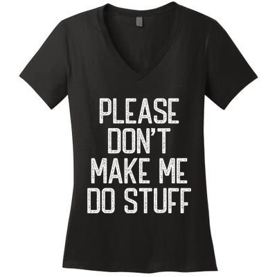 Please DonT Make Me Do Stuff Funny Lazy Teens Women's V-Neck T-Shirt