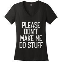 Please DonT Make Me Do Stuff Funny Lazy Teens Women's V-Neck T-Shirt