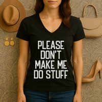 Please DonT Make Me Do Stuff Funny Lazy Teens Women's V-Neck T-Shirt