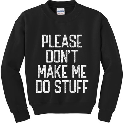 Please DonT Make Me Do Stuff Funny Lazy Teens Kids Sweatshirt