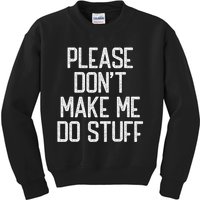 Please DonT Make Me Do Stuff Funny Lazy Teens Kids Sweatshirt