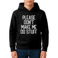 Please DonT Make Me Do Stuff Funny Lazy Teens Kids Hoodie