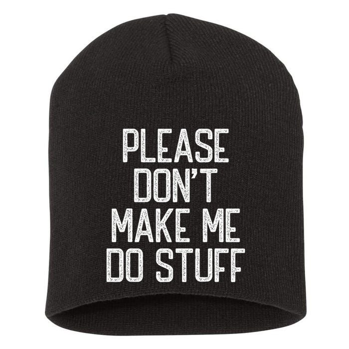Please DonT Make Me Do Stuff Funny Lazy Teens Short Acrylic Beanie